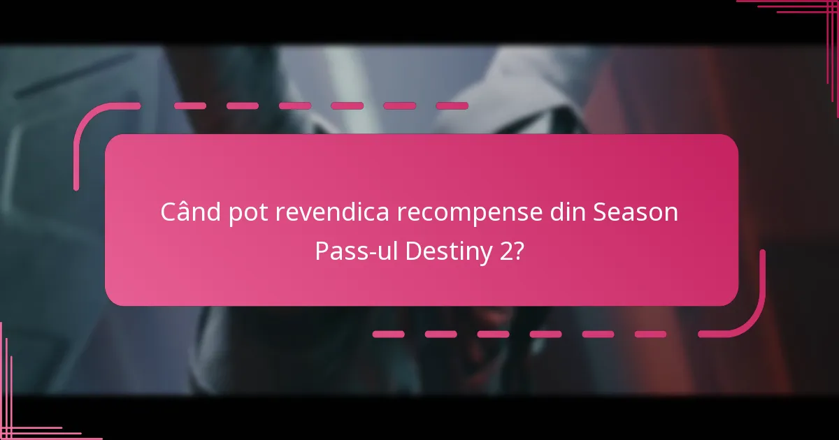 Când pot revendica recompense din Season Pass-ul Destiny 2?