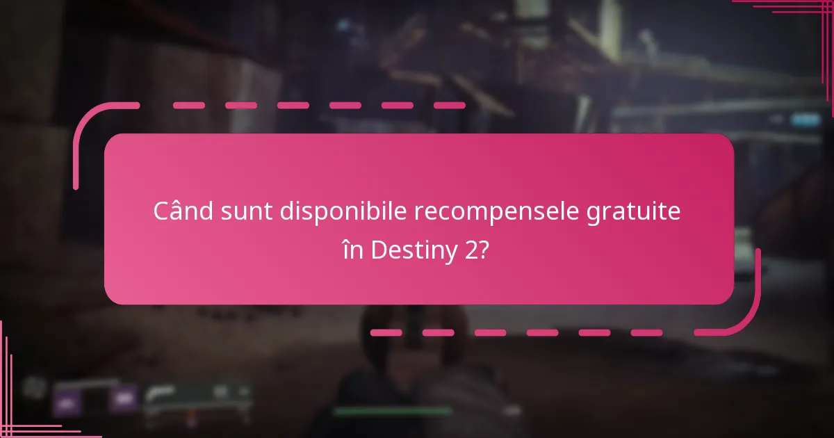 Când sunt disponibile recompensele gratuite în Destiny 2?