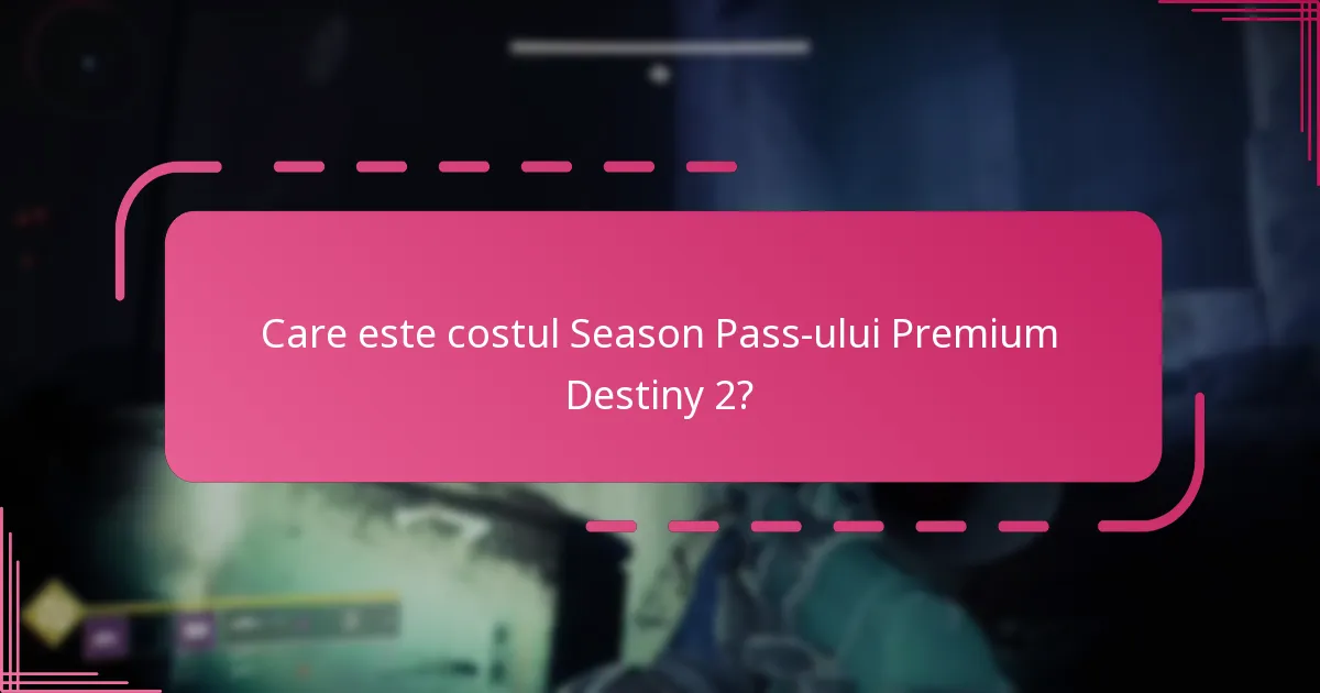 Care este costul Season Pass-ului Premium Destiny 2?