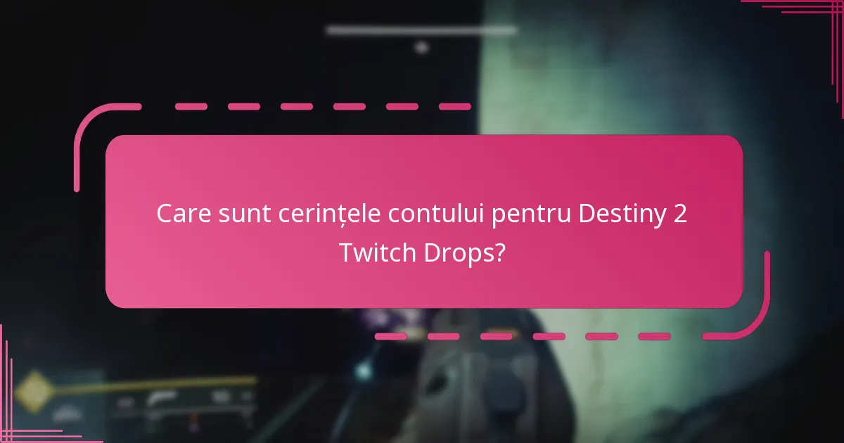 Ce restricții se aplică eligibilității pentru Destiny 2 Twitch Drops?
