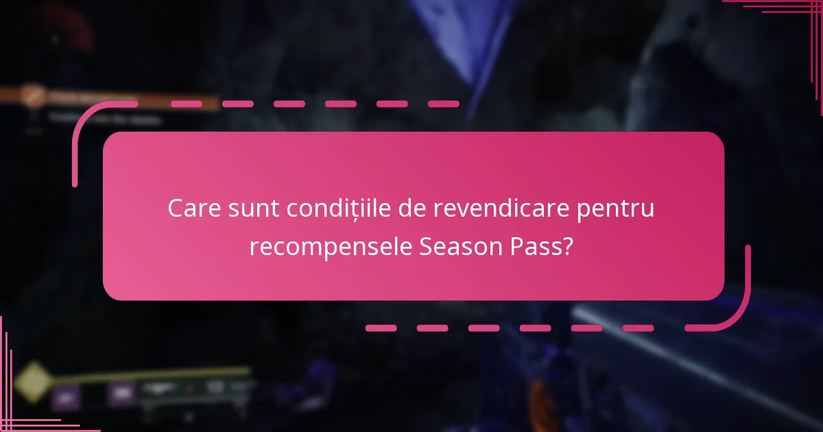 Care sunt condițiile de revendicare pentru recompensele Season Pass?