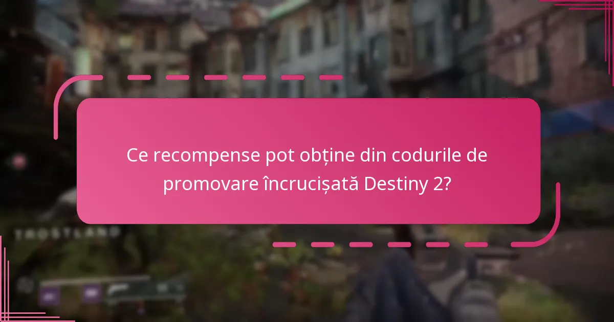 Ce recompense pot obține din codurile de promovare încrucișată Destiny 2?