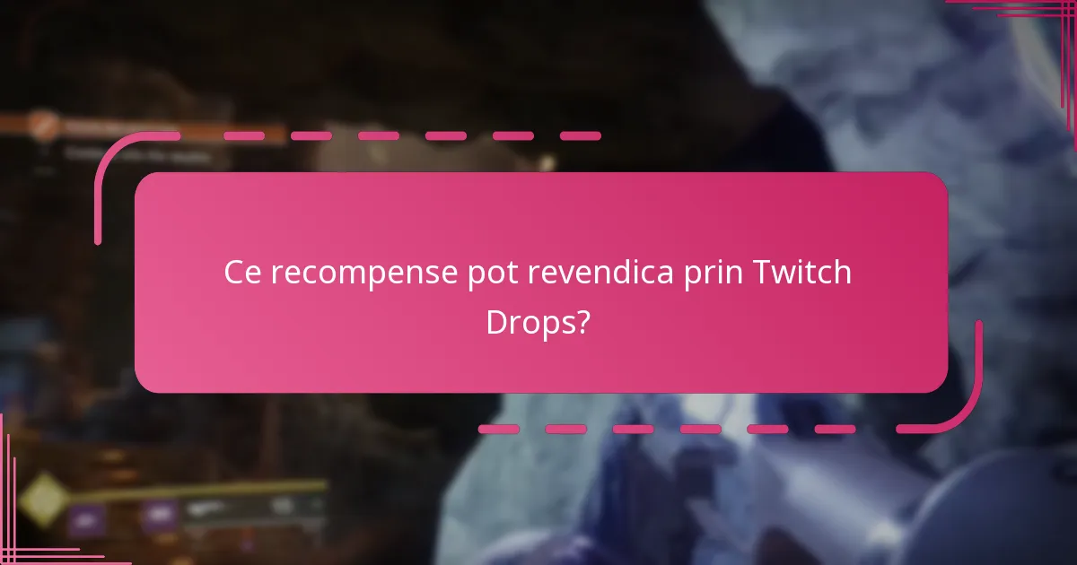 Ce recompense pot revendica prin Twitch Drops?