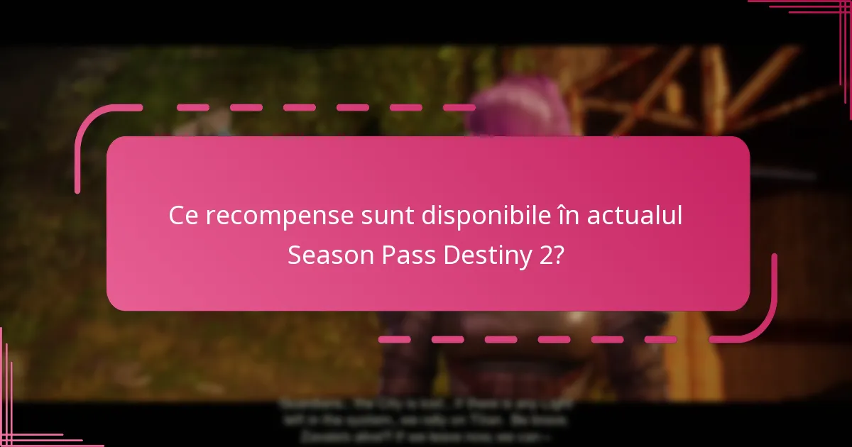 Ce recompense sunt disponibile în actualul Season Pass Destiny 2?