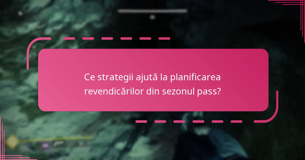 Ce strategii ajută la planificarea revendicărilor din sezonul pass?