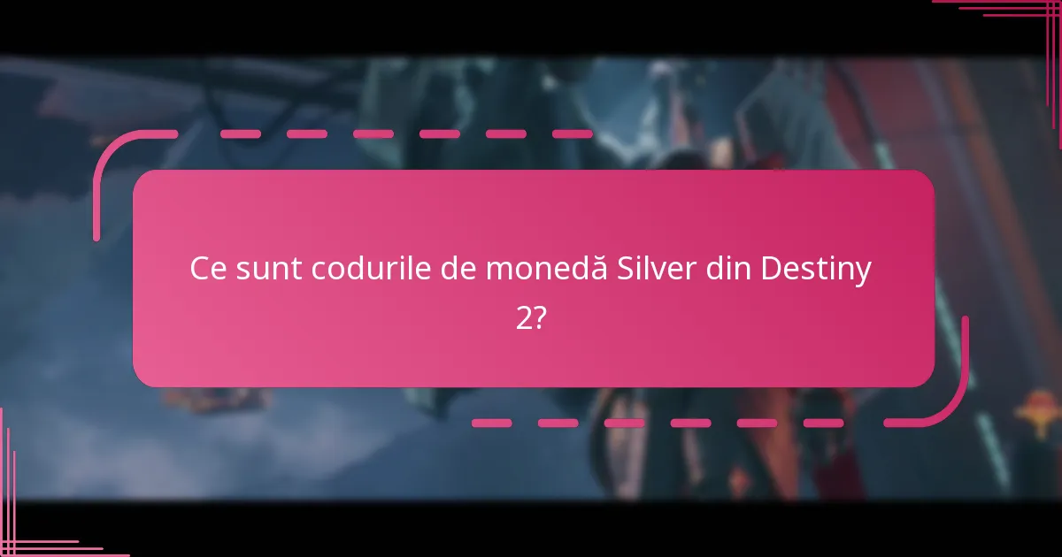 Care sunt restricțiile de utilizare pentru Silver în Destiny 2?