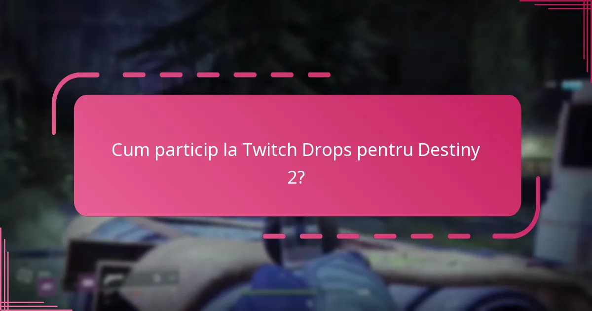 Care sunt evenimentele viitoare de Twitch Drop pentru Destiny 2?